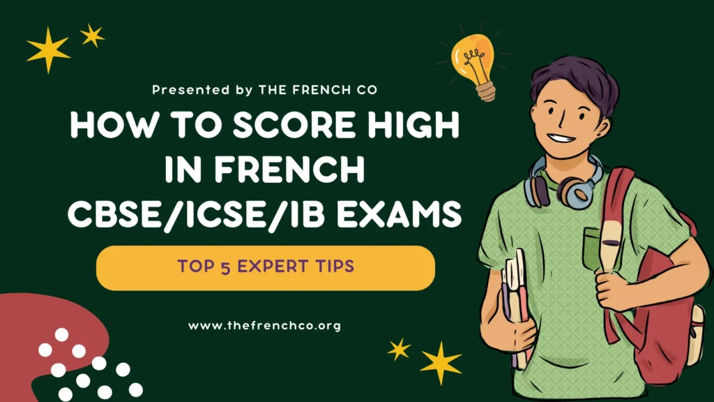 How to Score High in French CBSE/ICSE/IB Exams: Top 5 Expert Tips